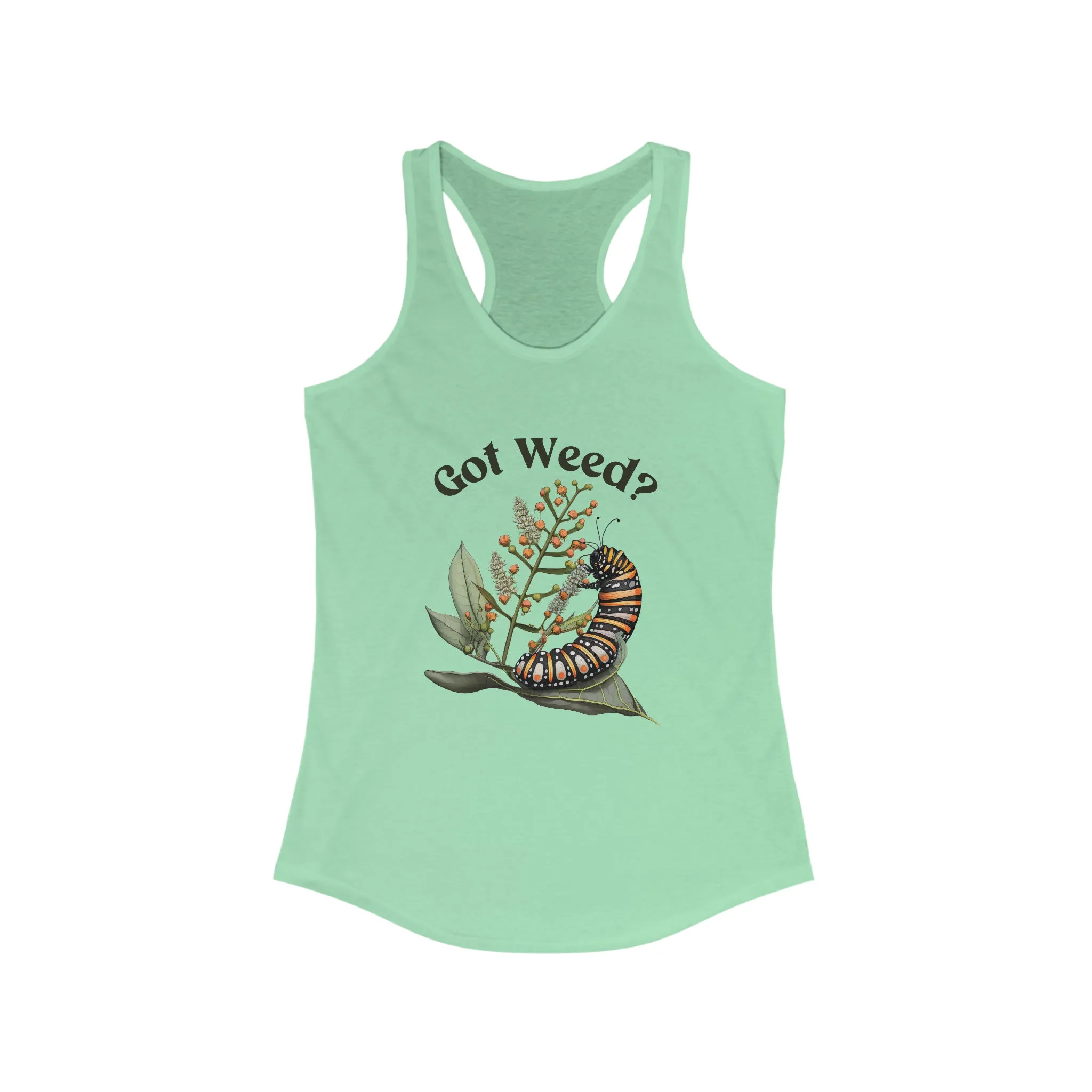 Got Weed Funny Caterpillar Tshirt | Monarch Butterfly Summer Shirt | Milkweed Nature Shirt | Nature Lover Gift | Women's Slim-fit Racerback Tank Top